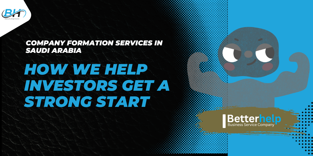 Company Formation Services in Saudi Arabia – How Betterhelp Will Help Investors Get a Strong Start