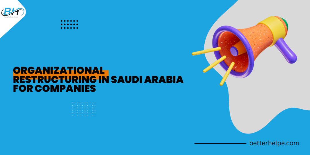 Best Organizational Restructuring in Saudi Arabia for Companies betterhelp business service company in saudi arabia